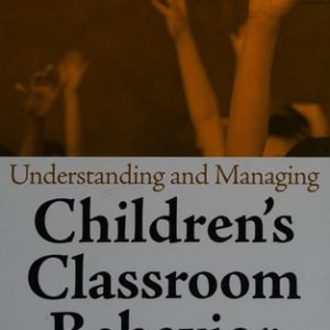 Understanding and Managing Children's Classroom Behavior (Creating Sustainable, Resilient Classrooms) (2nd Edition)