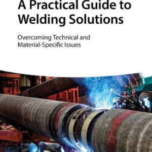 A Practical Guide to Welding Solutions: Overcoming Technical and Material-Specific Issues