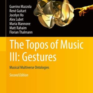 The Topos of Music III: Gestures (Musical Multiverse Ontologies) (2nd Edition)