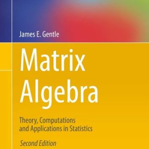 Matrix Algebra (Theory, Computations and Applications in Statistics) (2nd Edition)