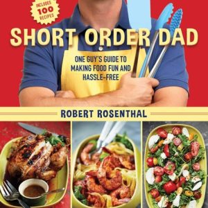 Short Order Dad (One Guy's Guide to Making Food Fun and Hassle-Free)