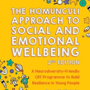 The Homunculi Approach To Social And Emotional Wellbeing 2nd Edition (A Neurodiversity-Friendly CBT Programme to Build Resilience in Young People)