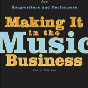 Making It in the Music Business (The Business and Legal Guide for Songwriters and Performers) (3rd Edition)
