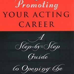 Promoting Your Acting Career (A Step-by-Step Guide to Opening the Right Doors) (2nd Edition)