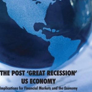 The Post ‘Great Recession’ US Economy (Implications for Financial Markets and the Economy) (2nd Edition)