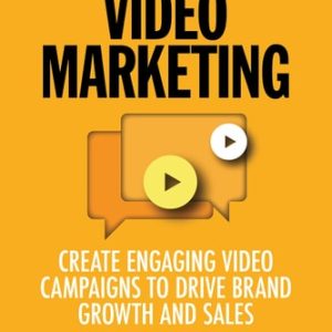 Video Marketing (Create Engaging Video Campaigns to Drive Brand Growth and Sales) (2nd Edition)