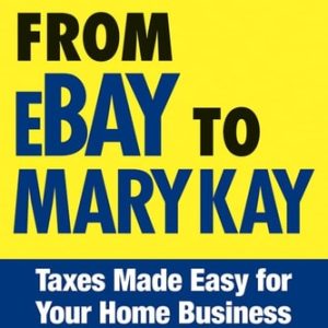 J.K. Lasser's From Ebay to Mary Kay (Taxes Made Easy for Your Home Business) (6th Edition)
