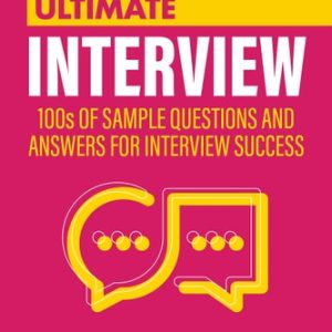 Ultimate Interview (100s of Sample Questions and Answers for Interview Success) (6th Edition)
