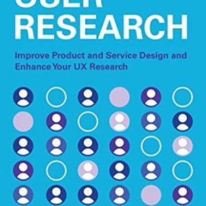 User Research (Improve Product and Service Design and Enhance Your UX Research) (2nd Edition)