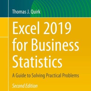 Excel 2019 for Business Statistics (A Guide to Solving Practical Problems) (2nd Edition)