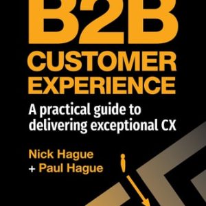 B2B Customer Experience (A Practical Guide to Delivering Exceptional CX) (2nd Edition)