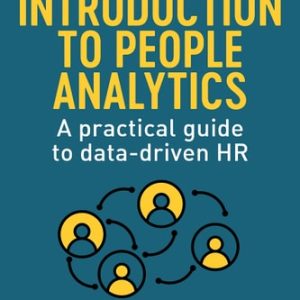 Introduction to People Analytics (A Practical Guide to Data-driven HR) (2nd Edition)