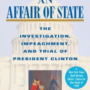 An Affair of State (The Investigation, Impeachment, and Trial of President Clinton) (2nd Edition)