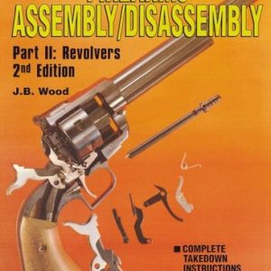 The Gun Digest Book of Firearms Assembly/Disassembly Part II - Revolvers (2nd Edition)