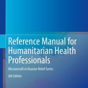 Reference Manual for Humanitarian Health Professionals (Missioncraft in Disaster Relief® Series) (6th Edition)