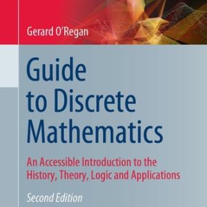 Guide to Discrete Mathematics (An Accessible Introduction to the History, Theory, Logic and Applications) (2nd Edition)