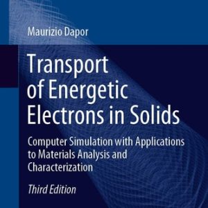 Transport of Energetic Electrons in Solids (Computer Simulation with Applications to Materials Analysis and Characterization) (3rd Edition)