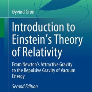 Introduction to Einstein’s Theory of Relativity (From Newton’s Attractive Gravity to the Repulsive Gravity of Vacuum Energy) (2nd Edition)