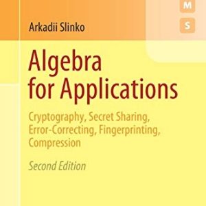 Algebra for Applications (Cryptography, Secret Sharing, Error-Correcting, Fingerprinting, Compression) (2nd Edition)