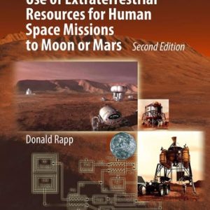 Use of Extraterrestrial Resources for Human Space Missions to Moon or Mars (2nd Edition)