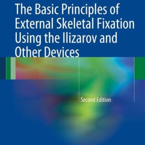 The Basic Principles of External Skeletal Fixation Using the Ilizarov and Other Devices (2nd Edition)
