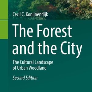 The Forest and the City (The Cultural Landscape of Urban Woodland) (2nd Edition)
