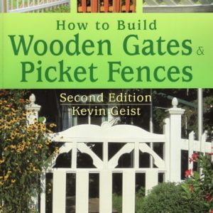 How to Build Wooden Gates & Picket Fences (2nd Edition)
