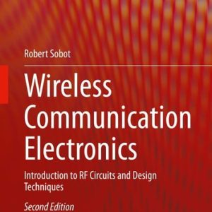 Wireless Communication Electronics (Introduction to RF Circuits and Design Techniques) (2nd Edition)