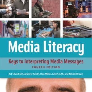Media Literacy: Keys to Interpreting Media Messages (4th Edition)