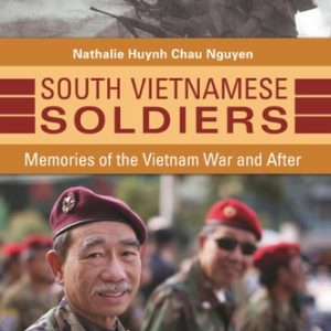 South Vietnamese Soldiers: Memories of the Vietnam War and After