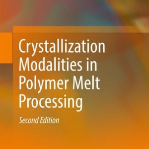 Crystallization Modalities in Polymer Melt Processing (2nd Edition)