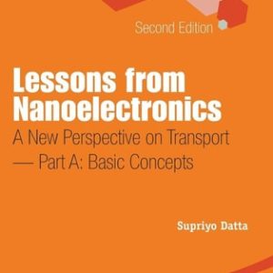 Lessons From Nanoelectronics: A New Perspective On Transport (Second Edition) - Part A: Basic Concepts (A New Perspective on Transport(In 2 Parts))