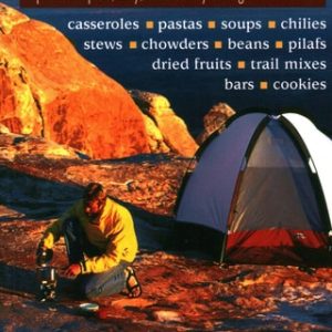 Backpack Gourmet (Good Hot Grub You Can Make at Home, Dehydrate, and Pack for Quick, Easy, and Healthy Eating on the Trail)