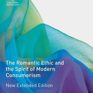 The Romantic Ethic and the Spirit of Modern Consumerism (New Extended Edition)
