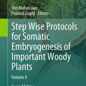 Step Wise Protocols for Somatic Embryogenesis of Important Woody Plants (Volume II) (2nd Edition)