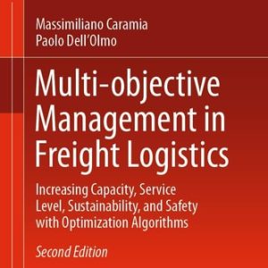 Multi-objective Management in Freight Logistics (Increasing Capacity, Service Level, Sustainability, and Safety with Optimization Algorithms) (2nd Edition)