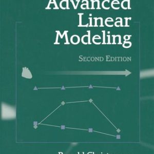 Advanced Linear Modeling (Multivariate, Time Series, and Spatial Data; Nonparametric Regression and Response Surface Maximization) (2nd Edition)