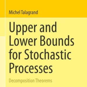Upper and Lower Bounds for Stochastic Processes (Decomposition Theorems) (2nd Edition)