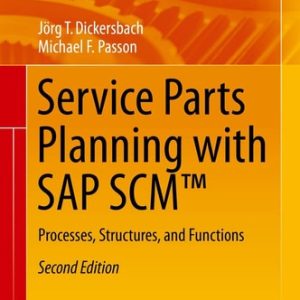Service Parts Planning with SAP SCM™ (Processes, Structures, and Functions) (2nd Edition)