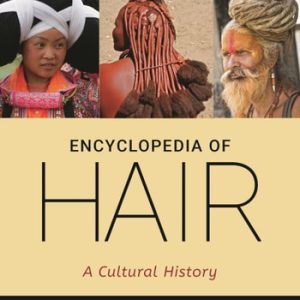 Encyclopedia of Hair (A Cultural History) (2nd Edition)