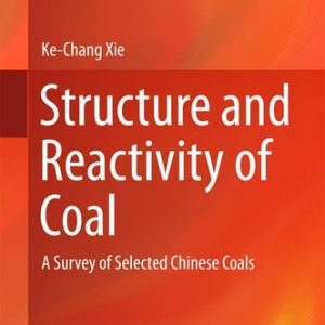 Structure and Reactivity of Coal (A Survey of Selected Chinese Coals) (2015th Edition)