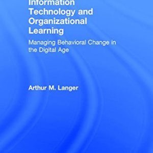 Information Technology and Organizational Learning: Managing Behavioral Change in the Digital Age (3rd Edition)