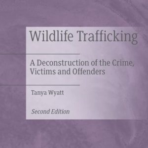 Wildlife Trafficking (A Deconstruction of the Crime, Victims and Offenders) (2nd Edition)
