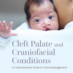 Cleft Palate and Craniofacial Conditions: A Comprehensive Guide to Clinical Management (4th Edition)