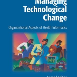 Managing Technological Change (Organizational Aspects of Health Informatics) (2nd Edition)