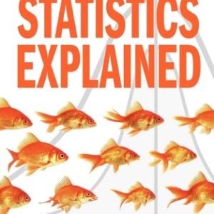 Statistics Explained (An Introductory Guide for Life Scientists) (2nd Edition)