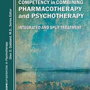 Competency in Combining Pharmacotherapy and Psychotherapy (Integrated and Split Treatment) (2nd Edition)