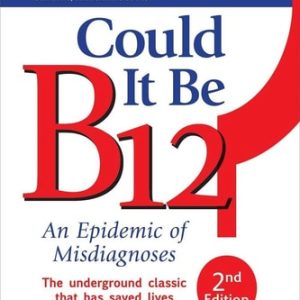 Could It Be B12?: An Epidemic of Misdiagnoses (2nd Edition)