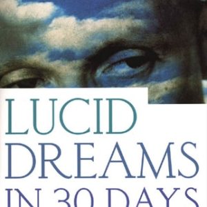 Lucid Dreams in 30 Days (The Creative Sleep Program) (2nd Edition)