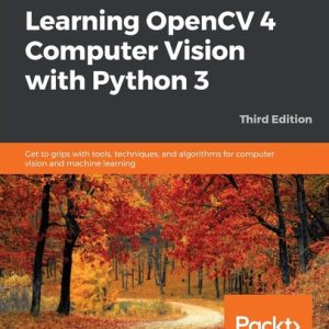 Learning OpenCV 4 Computer Vision with Python 3 (Get to grips with tools, techniques, and algorithms for computer vision and machine learning, 3rd Edition)